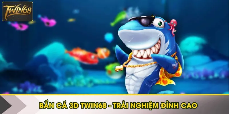 Bắn cá 3D Twin68