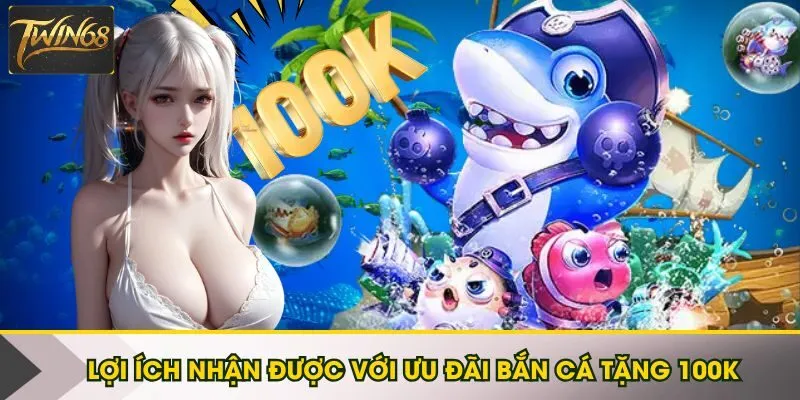 Bắn cá tặng miễn phí 100K áp dụng cho đối tượng thành viên nào?