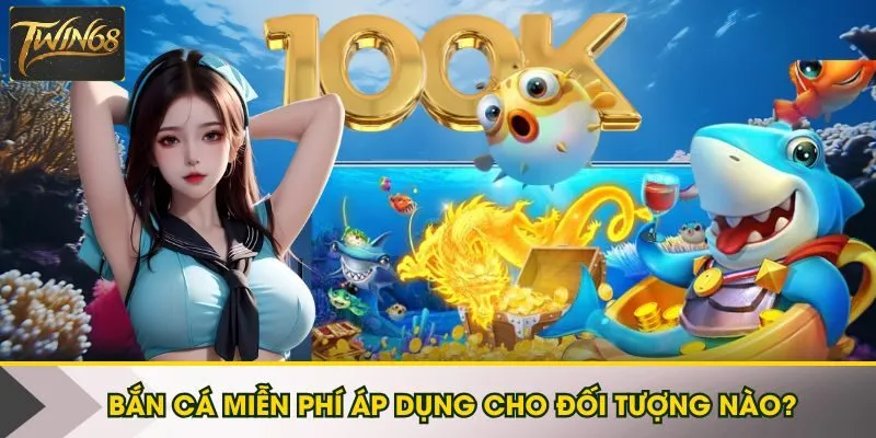 Lợi ích hội viên nhận được với ưu đãi bắn cá tặng 100K