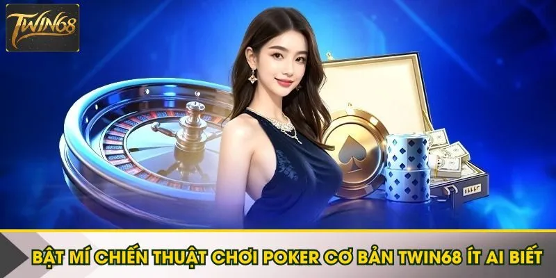 Chiến thuật chơi Poker cơ bản Twin68