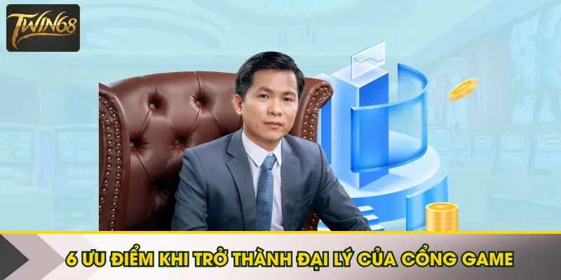 6 ưu điểm khi trở thành đại lý của cổng game