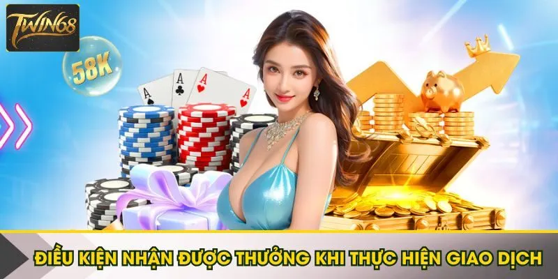 Điều kiện nhận được thưởng khi thực hiện giao dịch