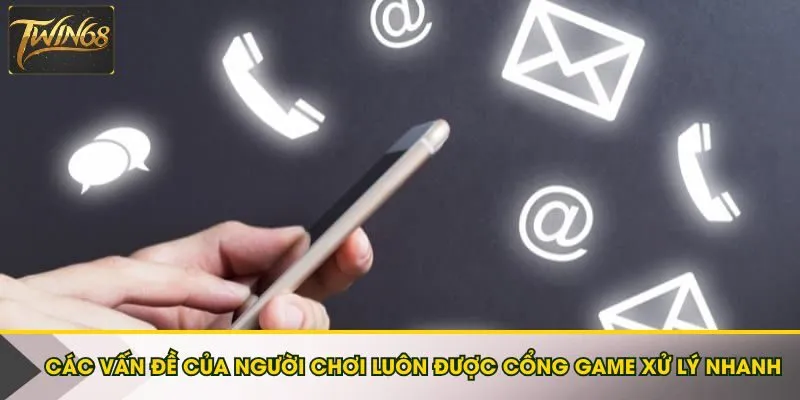 Các vấn đề của người chơi luôn được cổng game xử lý nhanh