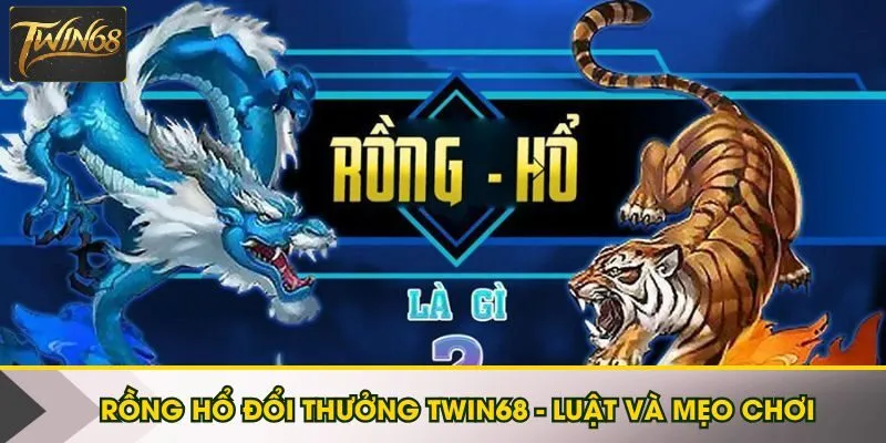 Rồng Hổ đổi thưởng Twin68