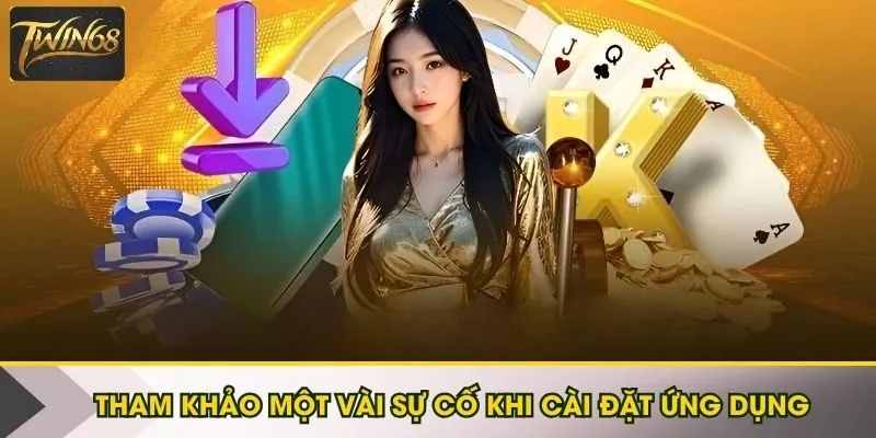 Tham khảo một vài sự cố khi cài đặt ứng dụng