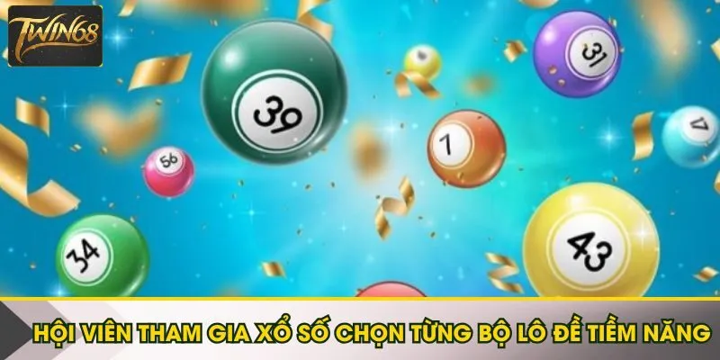 Hội viên tham gia xổ số chọn từng bộ lô đề tiềm năng