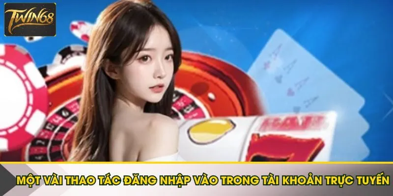 Một vài thao tác đăng nhập vào trong tài khoản trực tuyến